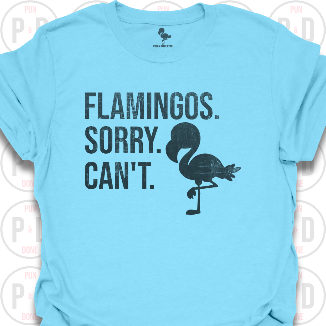 Flamingos. Sorry. Can't. T-Shirt (Distressed)
