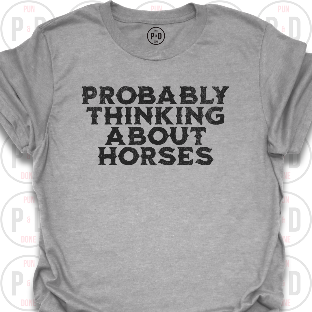 Probably Thinking About Horses, Text, T-Shirt