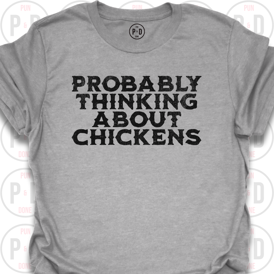 Probably Thinking About Chickens, T-Shirt