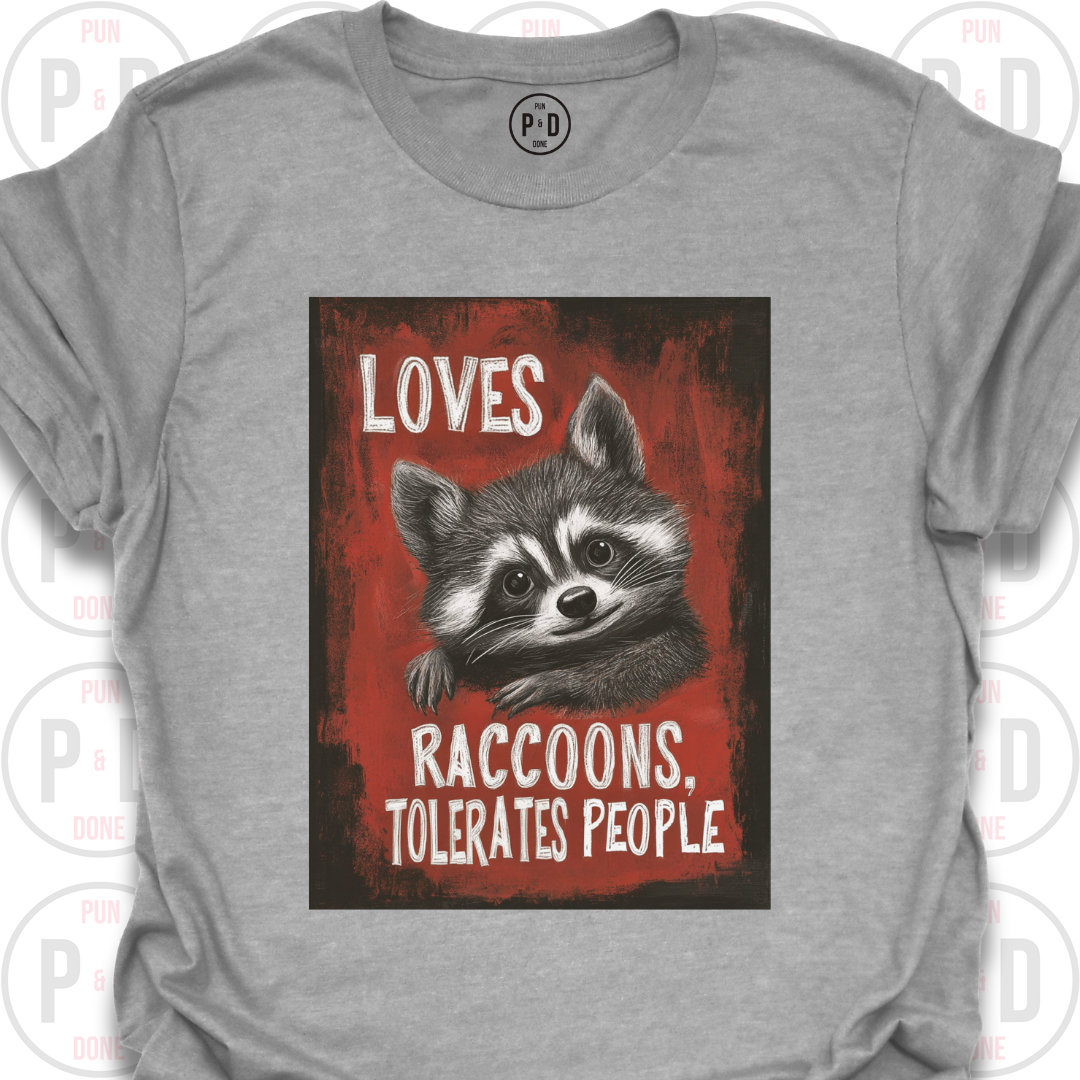 Loves Raccoons, Tolerates People, T-Shirt