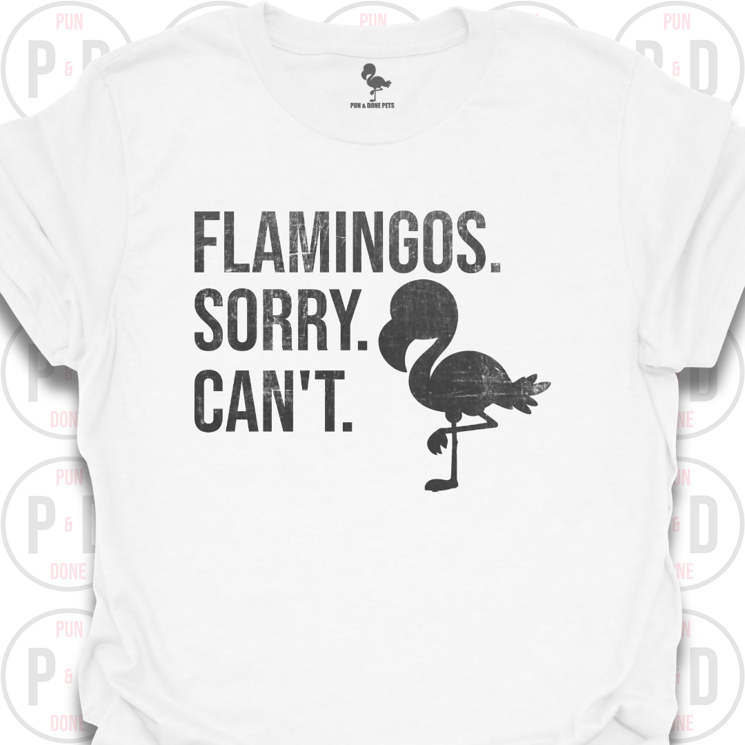 Flamingos. Sorry. Can't. T-Shirt (Distressed)