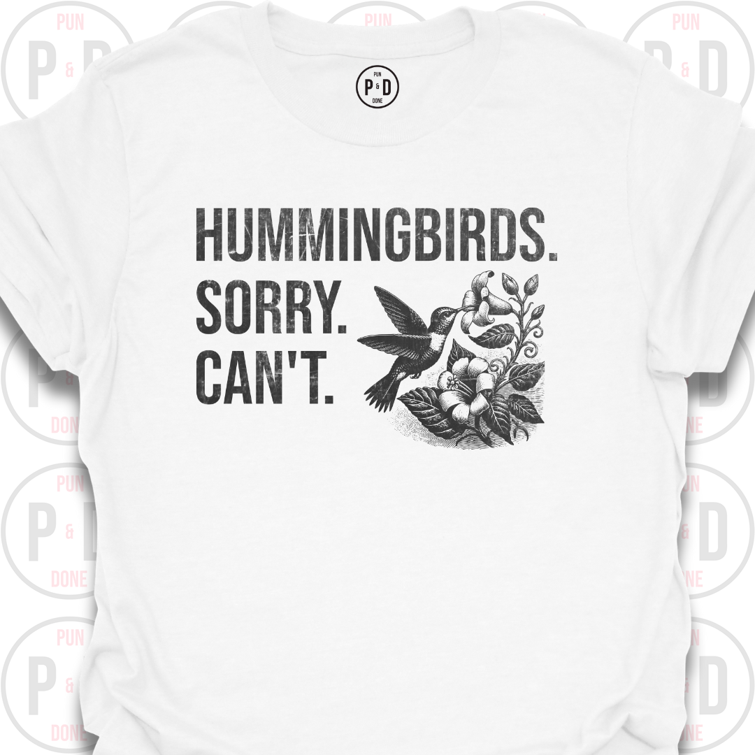 Hummingbirds. Sorry. Can't. T-Shirt (Distressed)