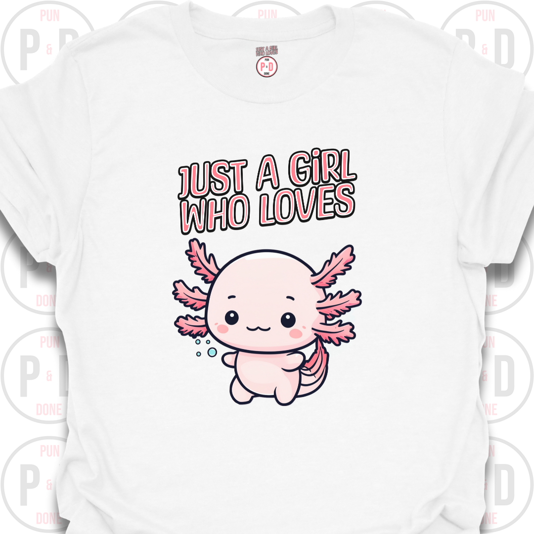 Just A Girl Who Loves Axolotls, T-shirt