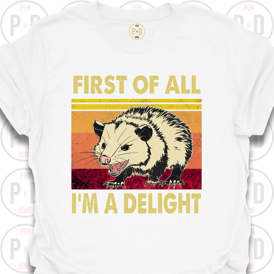 First of All, I'm A Delight, Opossum, T-Shirt